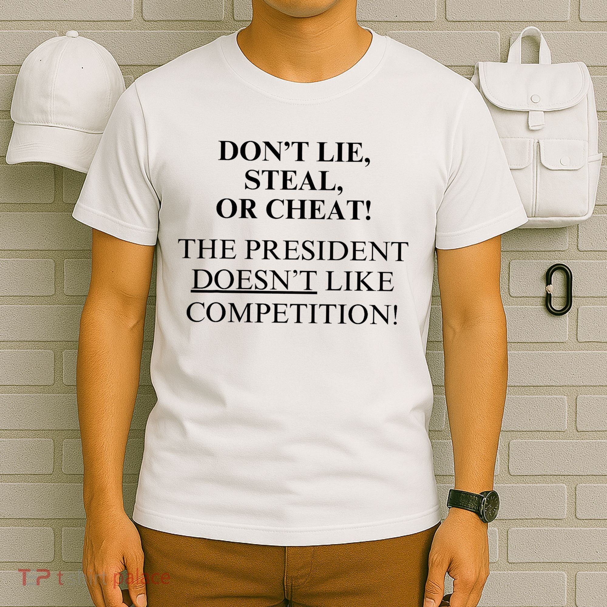 Don’T Lie Steal Or Cheat The President Doesn’T Like Competit T-Shirt