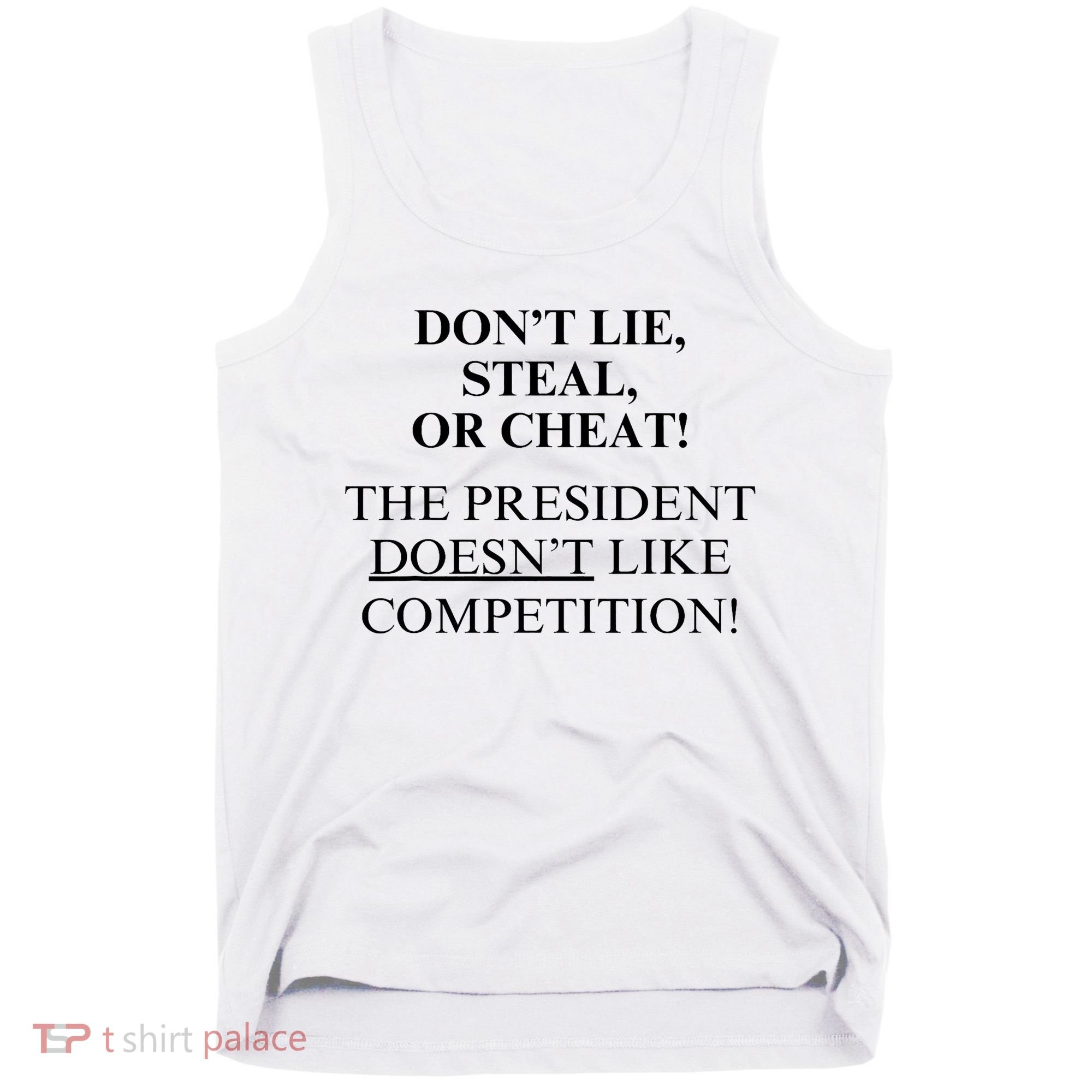 Don’T Lie Steal Or Cheat The President Doesn’T Like Competit Tank Top