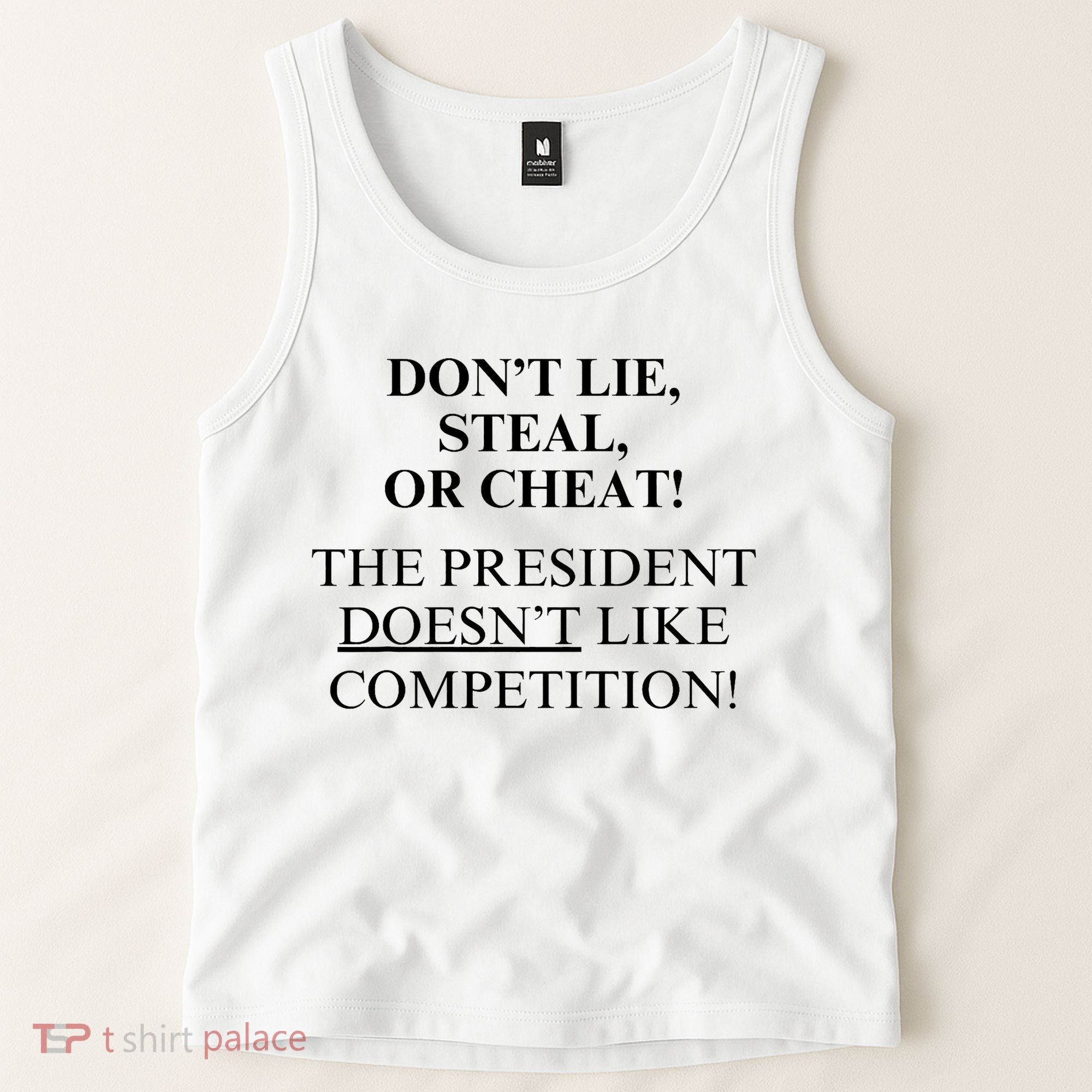 Don’T Lie Steal Or Cheat The President Doesn’T Like Competit Tank Top