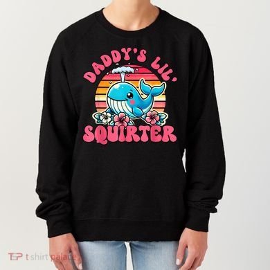 DaddyS Lil Squirter Funny Inappropriate Embarrassing Women Women's Sweatshirt