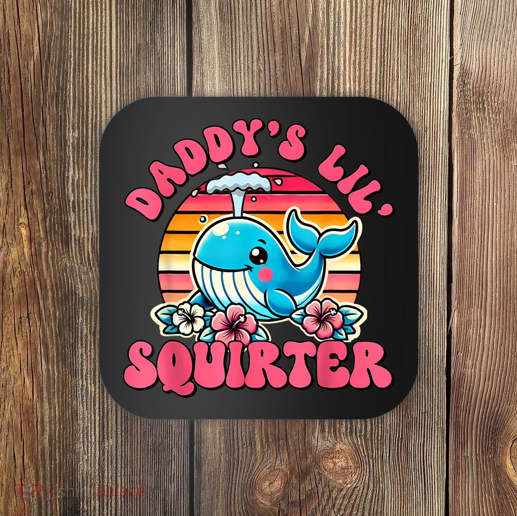 DaddyS Lil Squirter Funny Inappropriate Embarrassing Women Coaster
