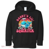 DaddyS Lil Squirter Funny Inappropriate Embarrassing Women Toddler Hoodie thumb 0