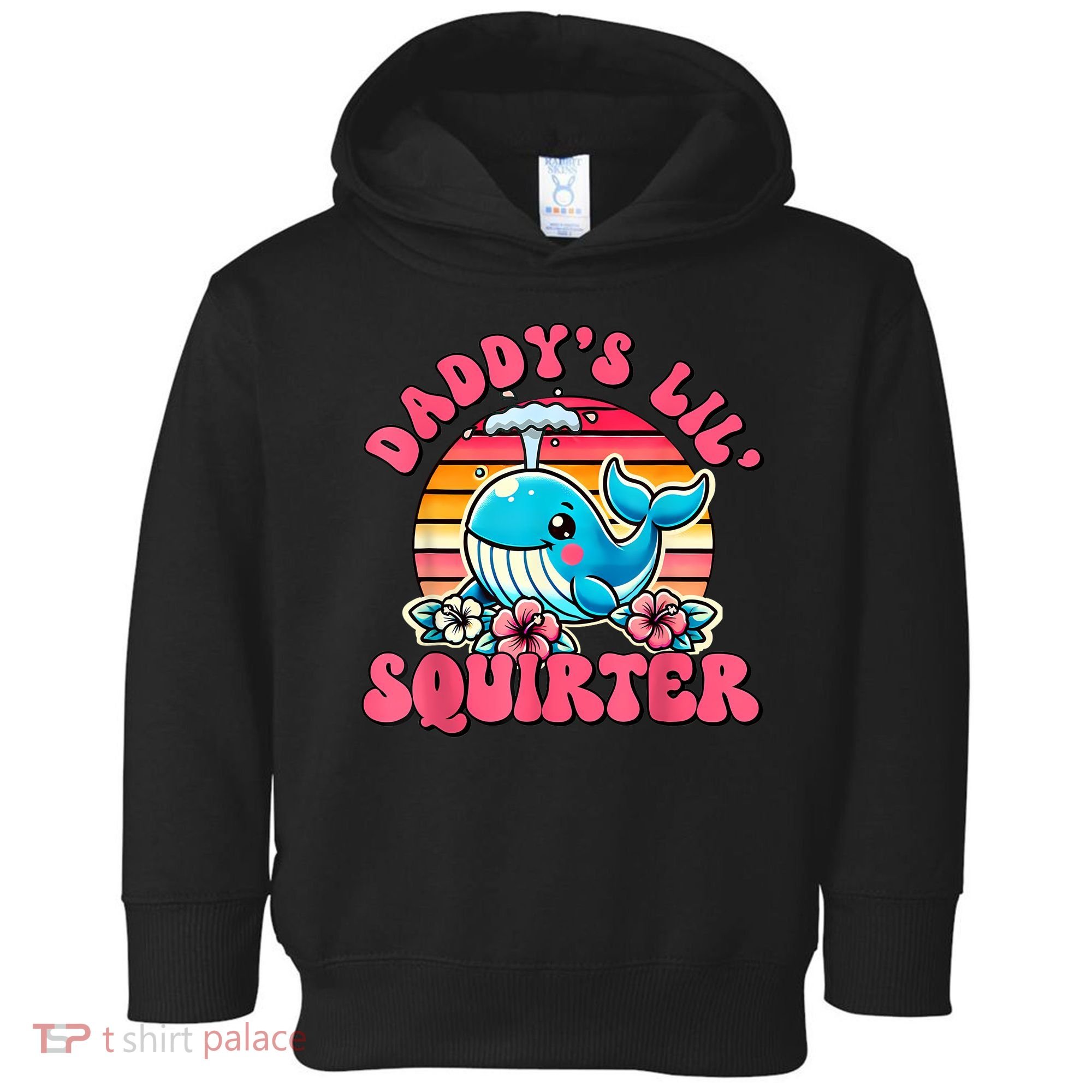 DaddyS Lil Squirter Funny Inappropriate Embarrassing Women Toddler Hoodie