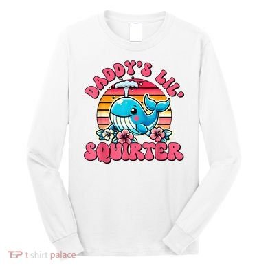 DaddyS Lil Squirter Funny Inappropriate Embarrassing Women Long Sleeve Shirt