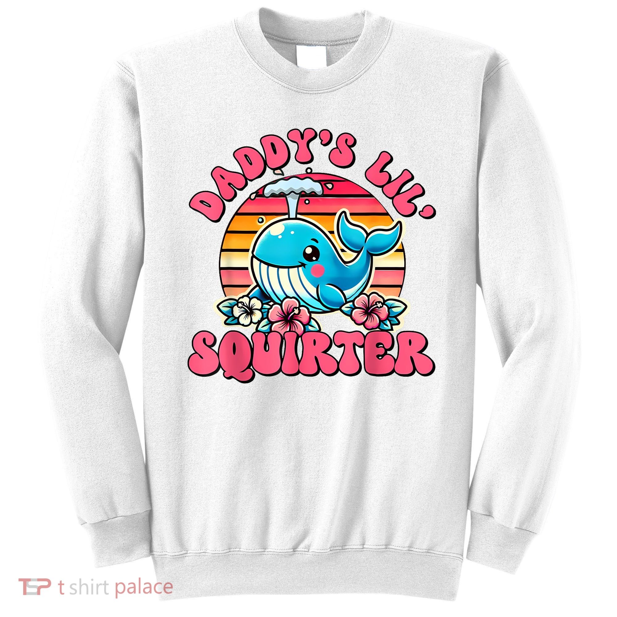 DaddyS Lil Squirter Funny Inappropriate Embarrassing Women Sweatshirt