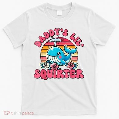DaddyS Lil Squirter Funny Inappropriate Embarrassing Women T-Shirt