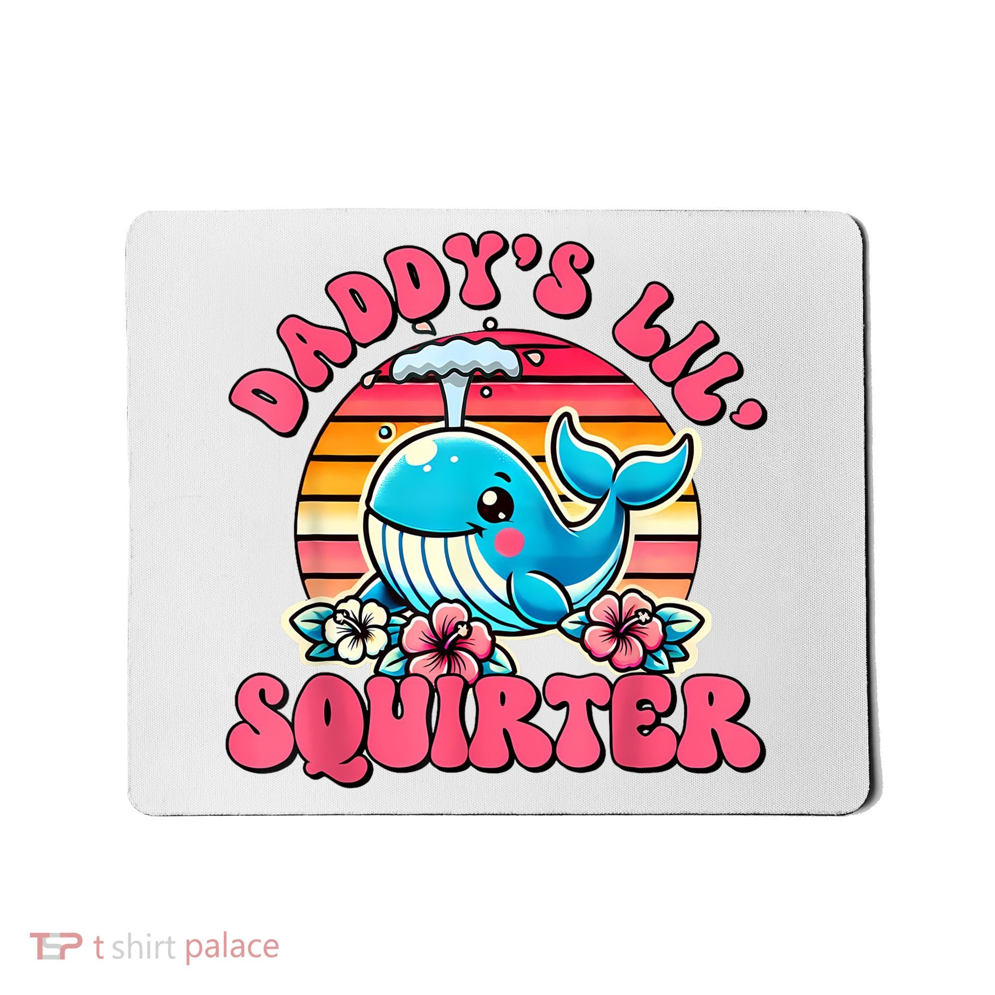 DaddyS Lil Squirter Funny Inappropriate Embarrassing Women Mousepad