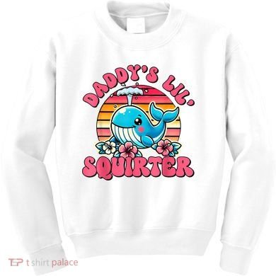 DaddyS Lil Squirter Funny Inappropriate Embarrassing Women Kids Sweatshirt