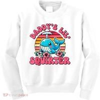 DaddyS Lil Squirter Funny Inappropriate Embarrassing Women Kids Sweatshirt thumb 0