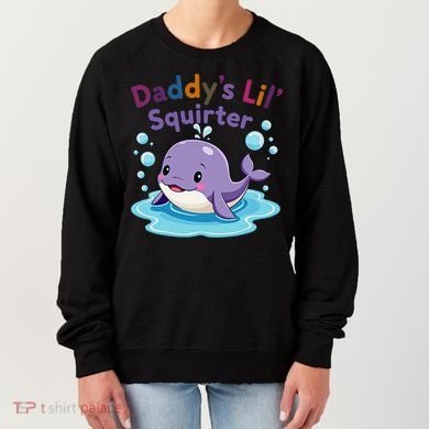 DaddyS Lil Squirter Inappropriate Funny Embarrassing Women Women's Sweatshirt
