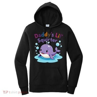 DaddyS Lil Squirter Inappropriate Funny Embarrassing Women Women's Hoodie