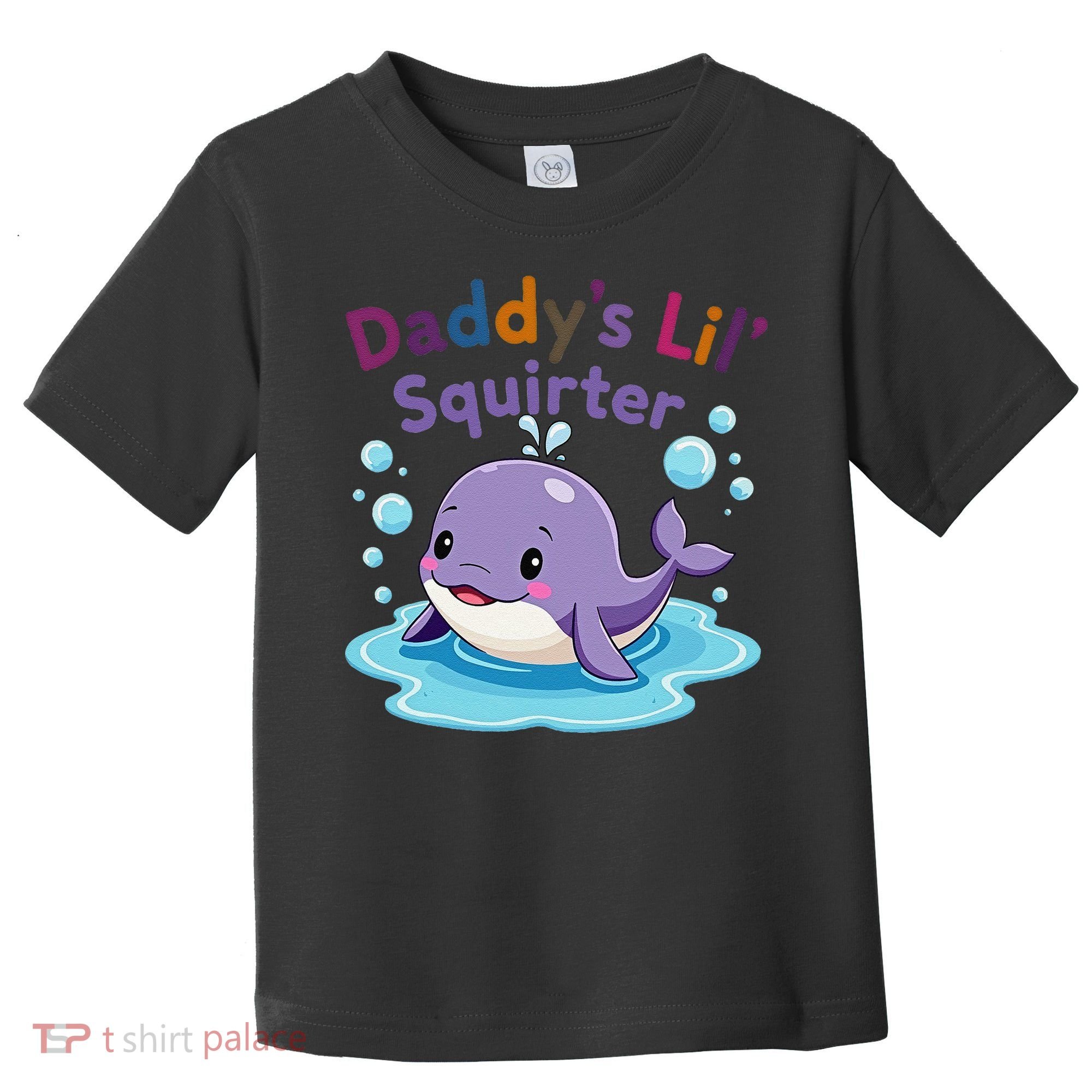 DaddyS Lil Squirter Inappropriate Funny Embarrassing Women Toddler T-Shirt