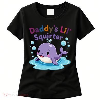 DaddyS Lil Squirter Inappropriate Funny Embarrassing Women Women's T-Shirt