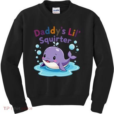 DaddyS Lil Squirter Inappropriate Funny Embarrassing Women Kids Sweatshirt