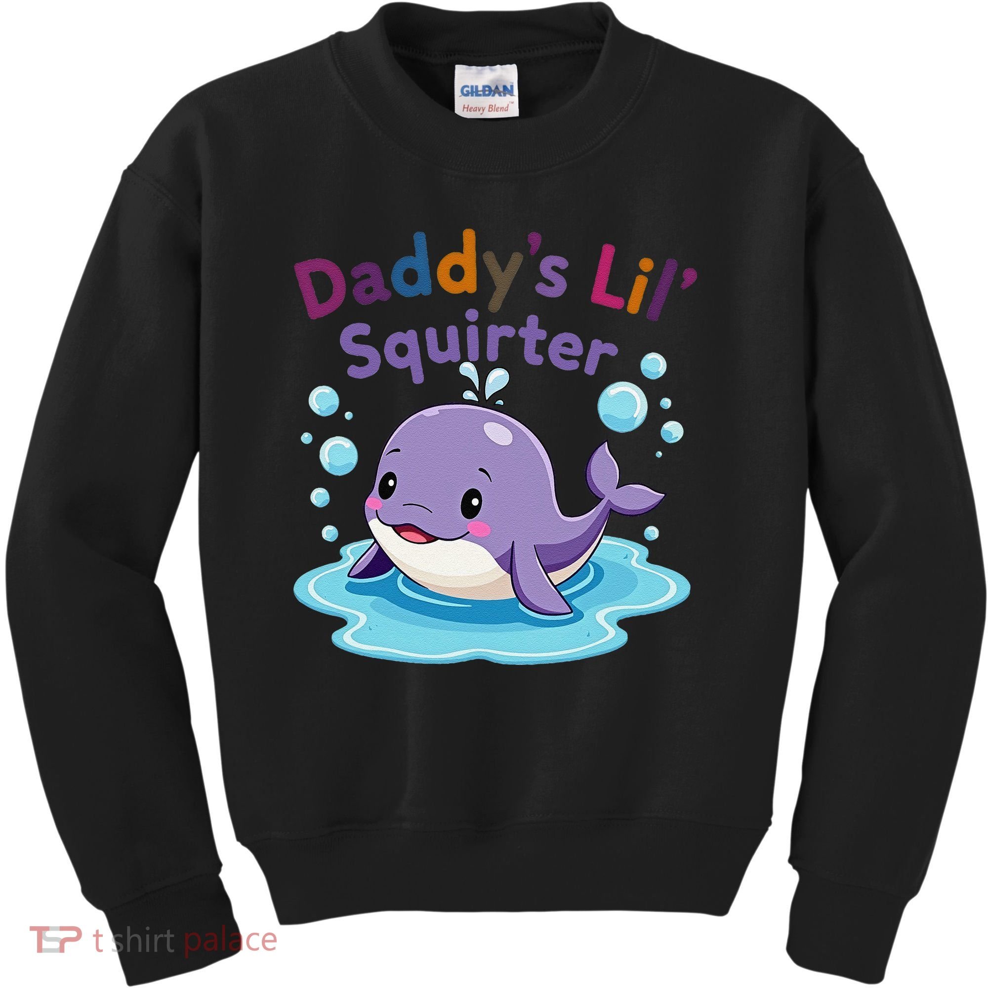 DaddyS Lil Squirter Inappropriate Funny Embarrassing Women Kids Sweatshirt