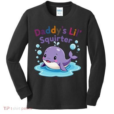 DaddyS Lil Squirter Inappropriate Funny Embarrassing Women Kids Long Sleeve Shirt
