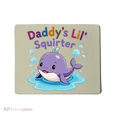 DaddyS Lil Squirter Inappropriate Funny Embarrassing Women Mousepad