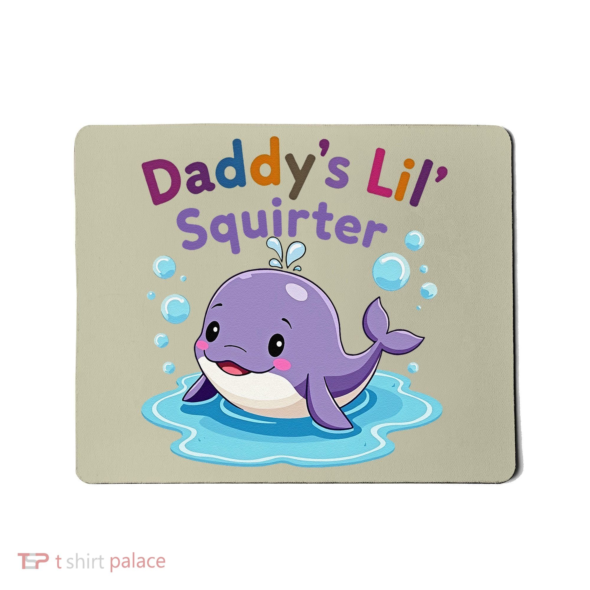DaddyS Lil Squirter Inappropriate Funny Embarrassing Women Mousepad
