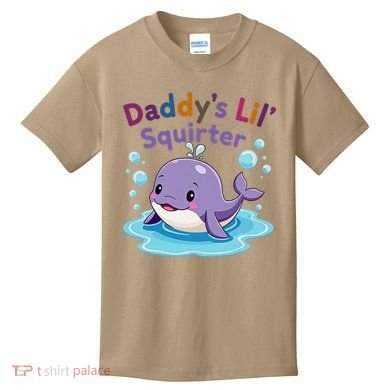 DaddyS Lil Squirter Inappropriate Funny Embarrassing Women Kids T-Shirt