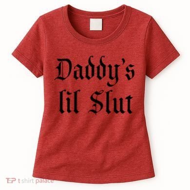 DADDY'S LIL SLUT Women's T-Shirt