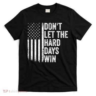 DonT Let The Hard Days Win Quote T-Shirt