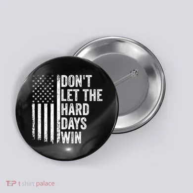 DonT Let The Hard Days Win Quote Button