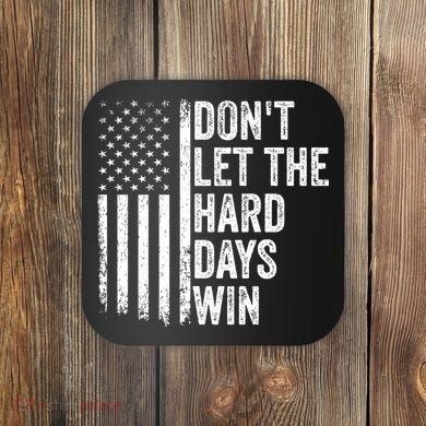 DonT Let The Hard Days Win Quote Coaster
