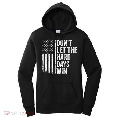 DonT Let The Hard Days Win Quote Women's Hoodie