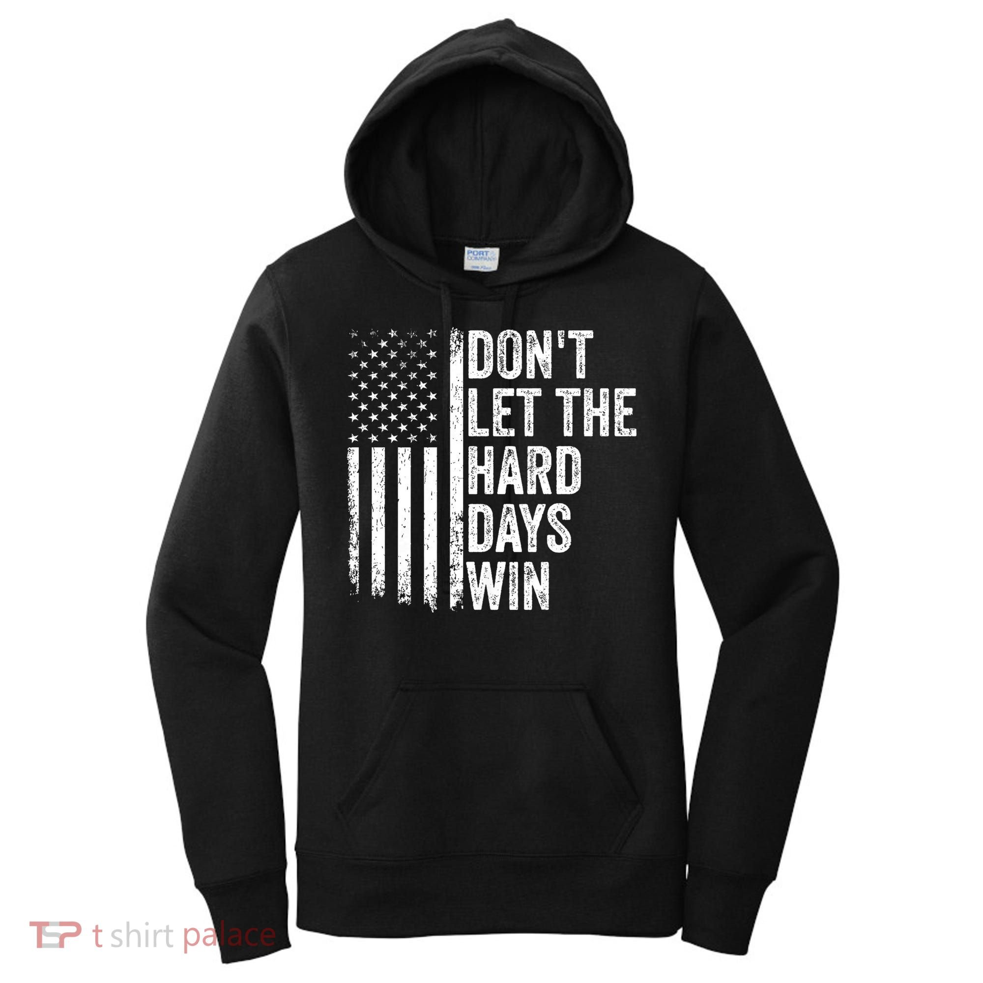 DonT Let The Hard Days Win Quote Women's Hoodie