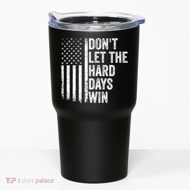 DonT Let The Hard Days Win Quote Tumbler