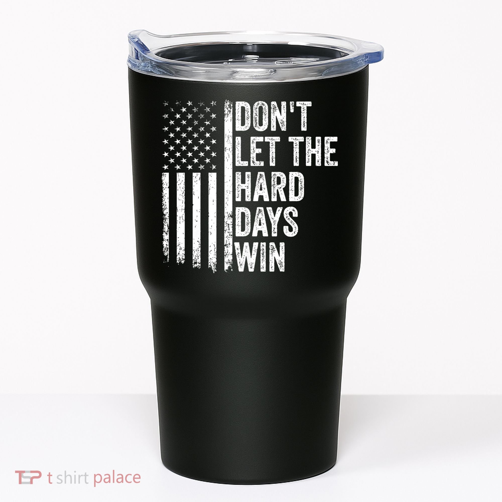 DonT Let The Hard Days Win Quote Tumbler