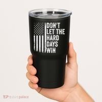 DonT Let The Hard Days Win Quote Tumbler thumb 2