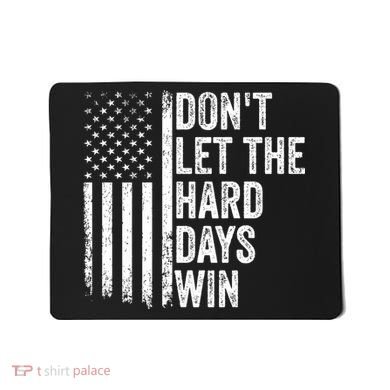 DonT Let The Hard Days Win Quote Mousepad