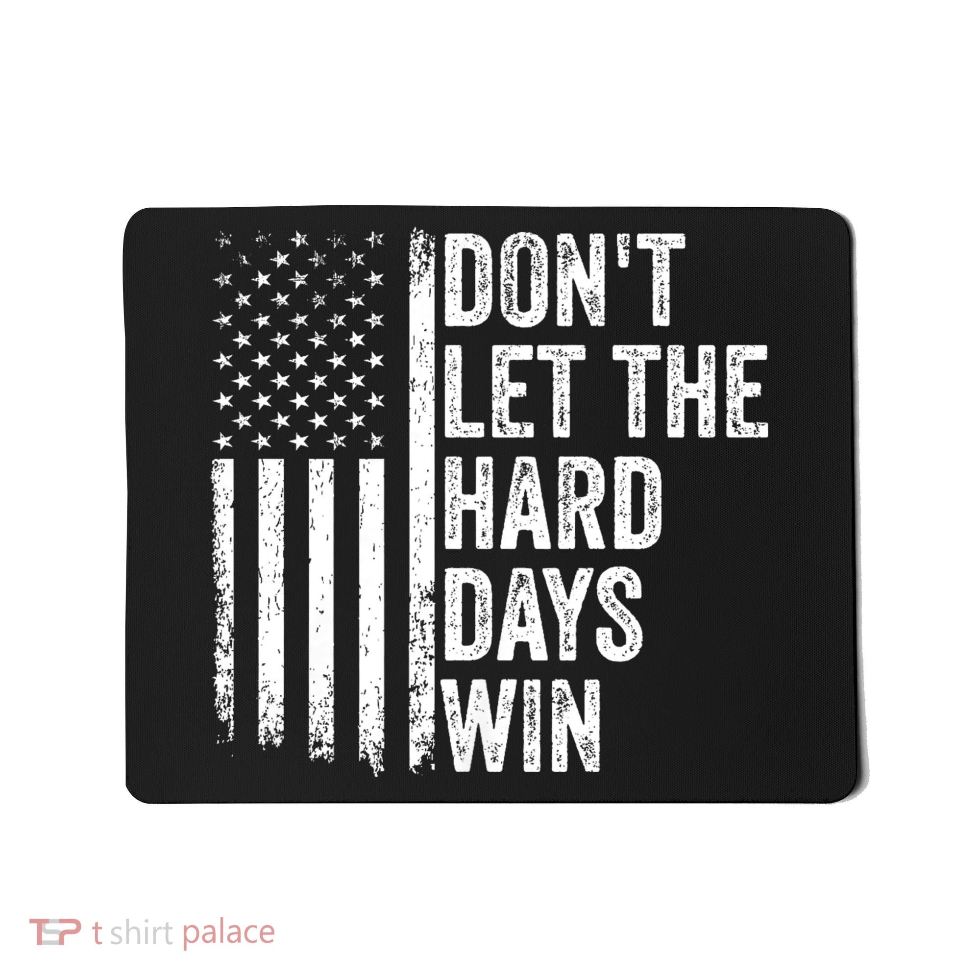 DonT Let The Hard Days Win Quote Mousepad