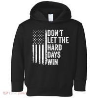 DonT Let The Hard Days Win Quote Toddler Hoodie thumb 0