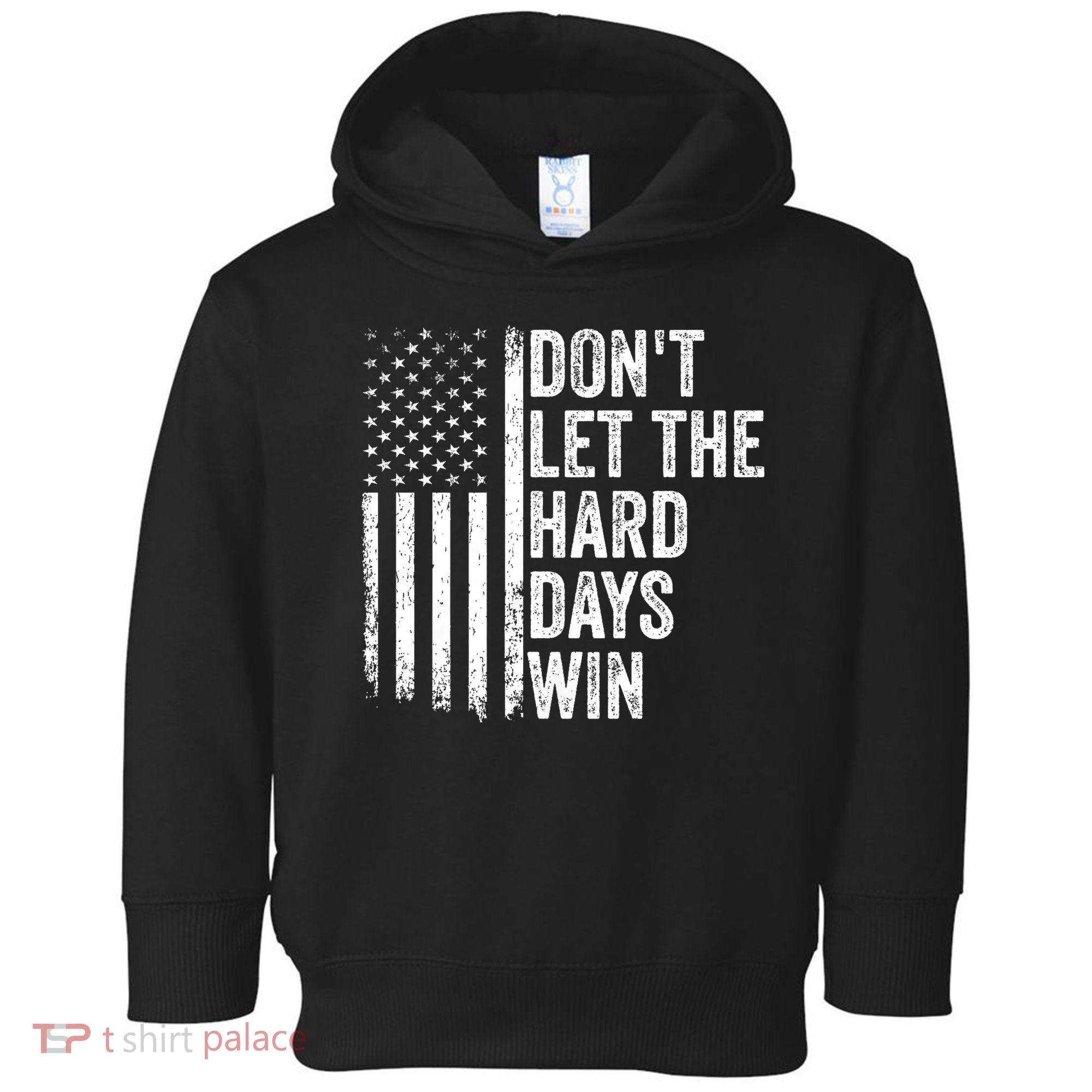 DonT Let The Hard Days Win Quote Toddler Hoodie