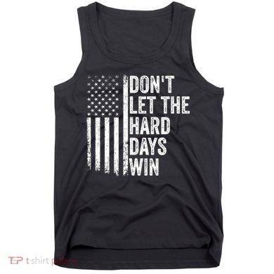 DonT Let The Hard Days Win Quote Tank Top