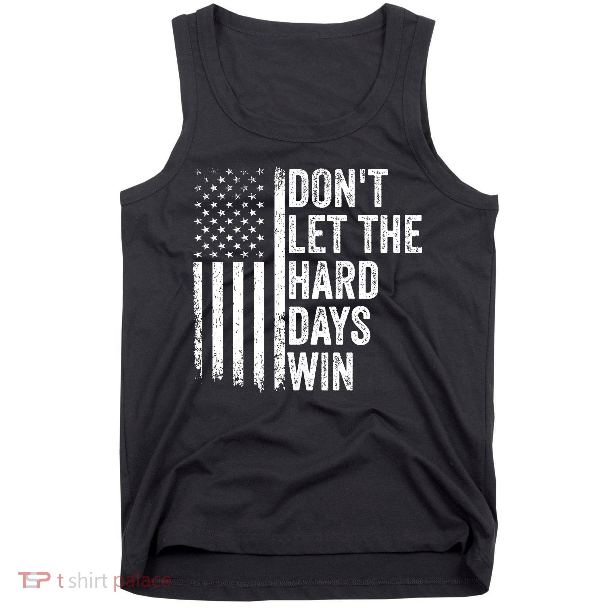 DonT Let The Hard Days Win Quote Tank Top