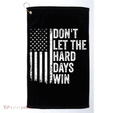 DonT Let The Hard Days Win Quote Golf Towel