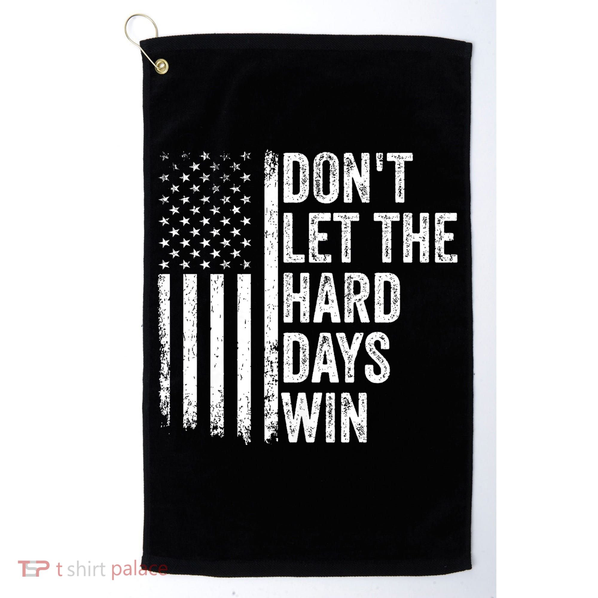 DonT Let The Hard Days Win Quote Golf Towel