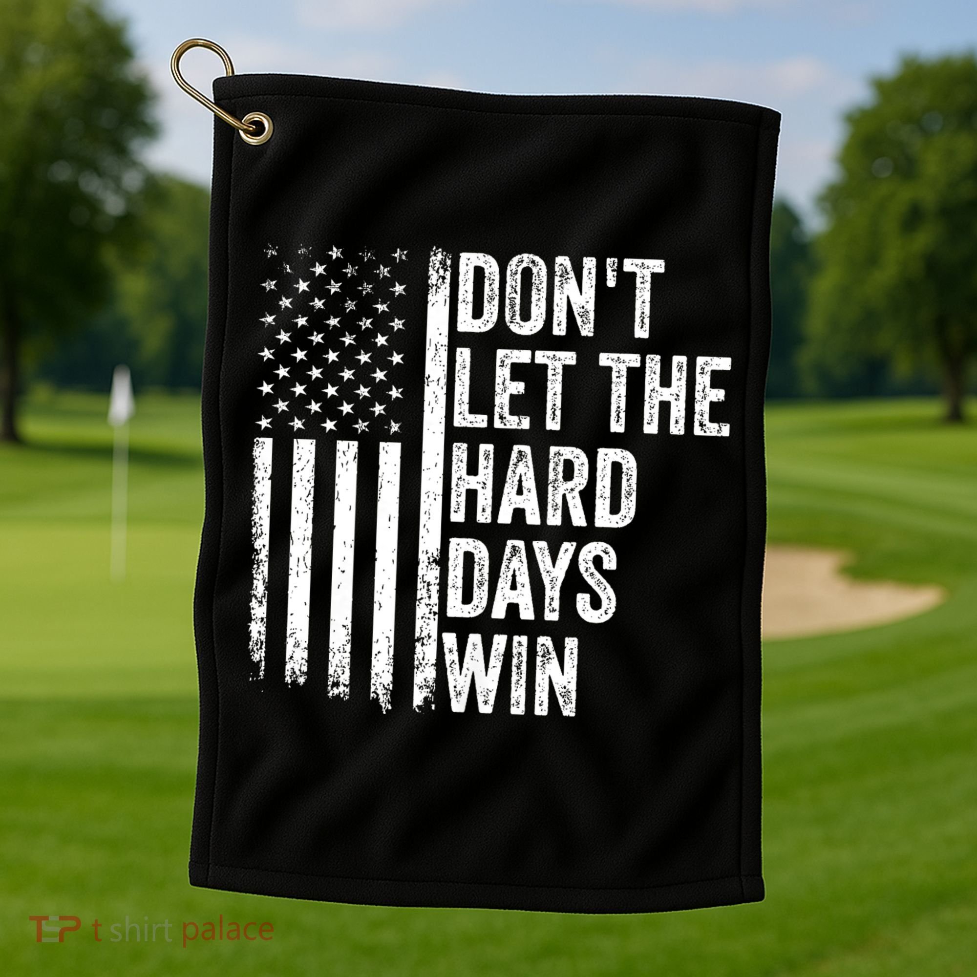 DonT Let The Hard Days Win Quote Golf Towel