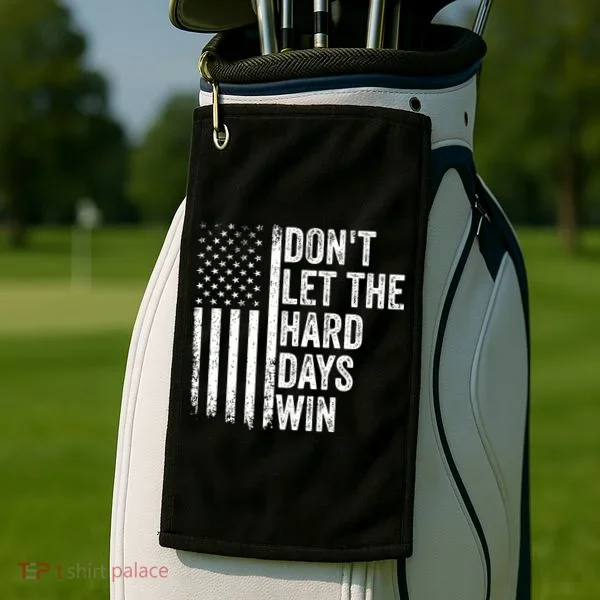DonT Let The Hard Days Win Quote Golf Towel
