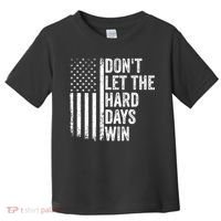 DonT Let The Hard Days Win Quote Toddler T-Shirt thumb 0
