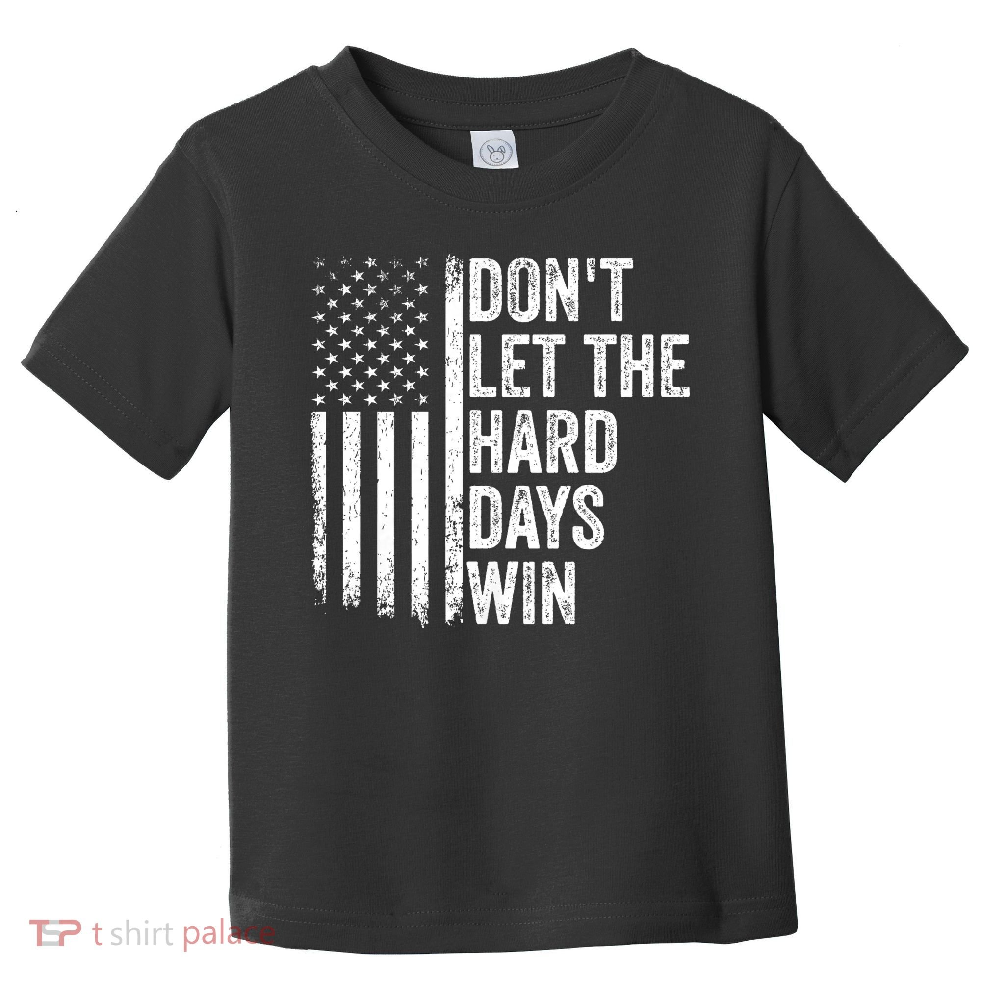 DonT Let The Hard Days Win Quote Toddler T-Shirt
