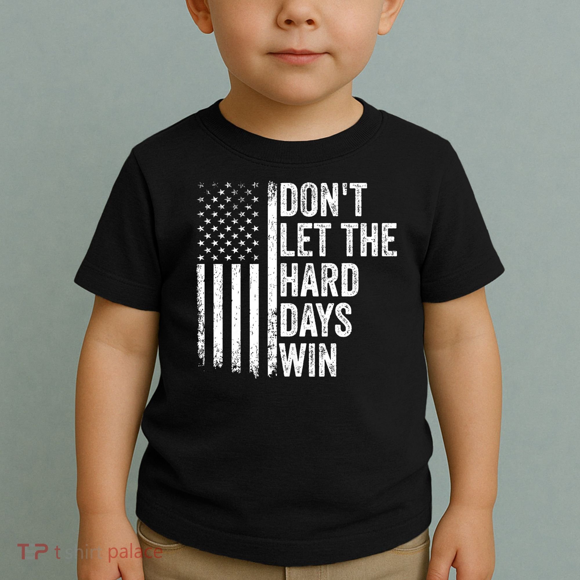 DonT Let The Hard Days Win Quote Toddler T-Shirt