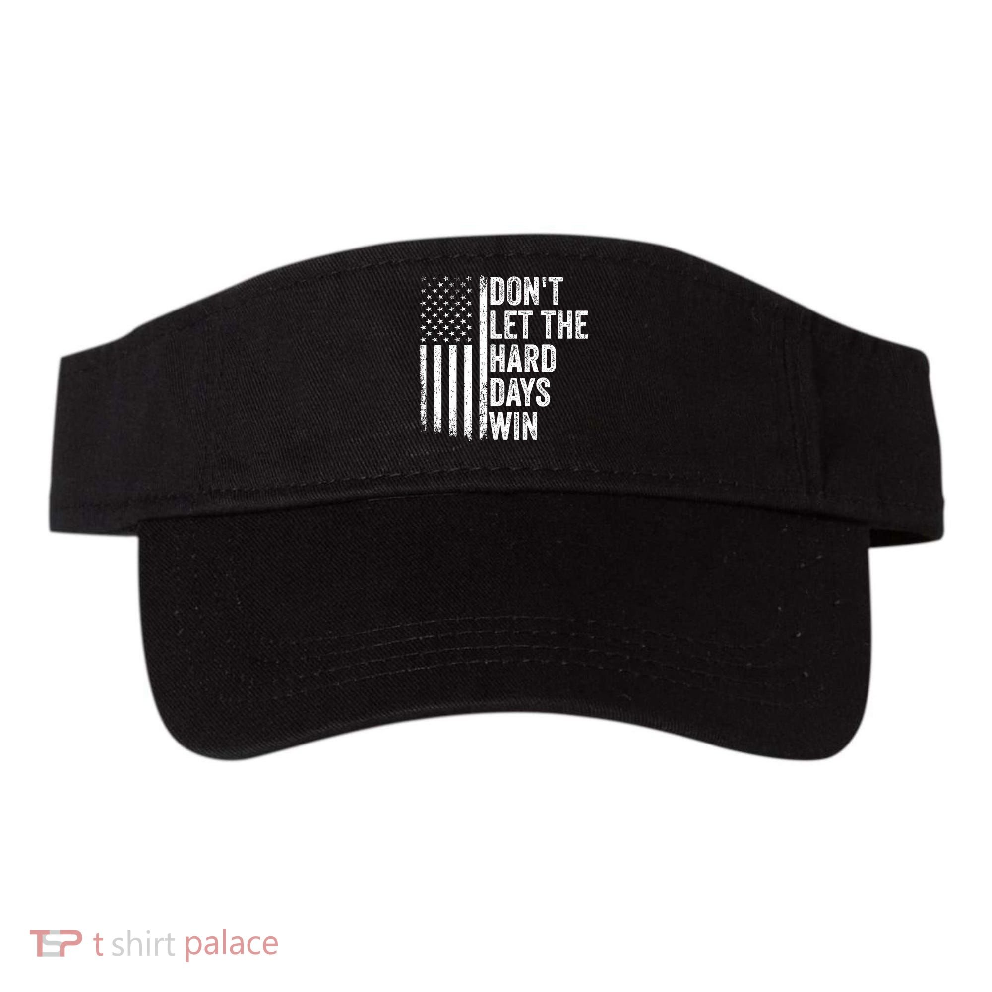 DonT Let The Hard Days Win Quote Visor