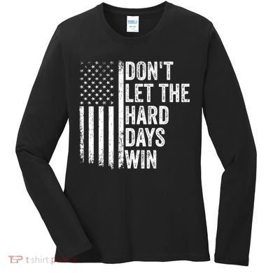 DonT Let The Hard Days Win Quote Women's Long Sleeve Shirt