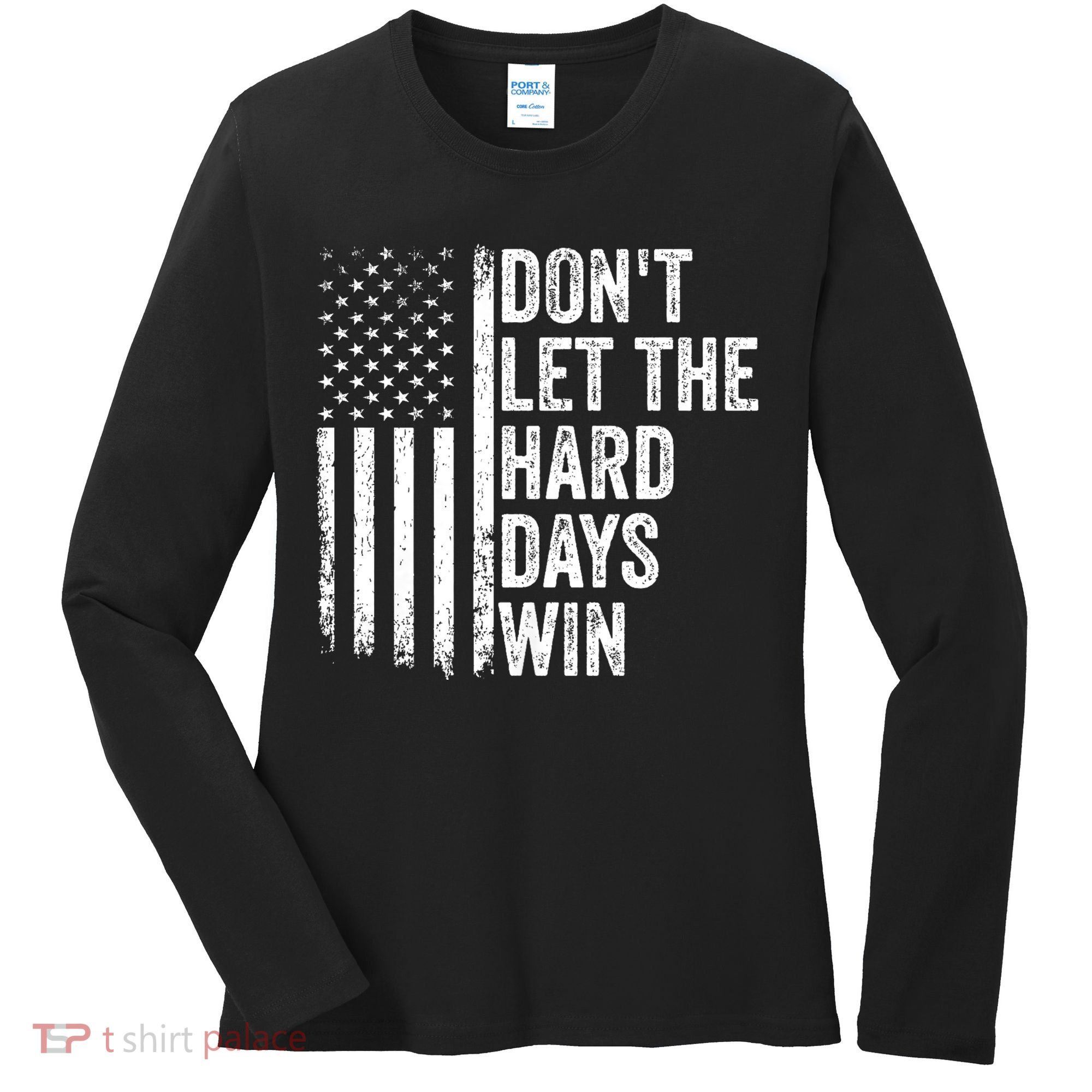 DonT Let The Hard Days Win Quote Women's Long Sleeve Shirt
