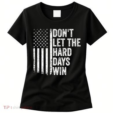 DonT Let The Hard Days Win Quote Women's T-Shirt