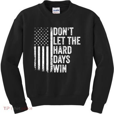 DonT Let The Hard Days Win Quote Kids Sweatshirt